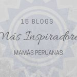 Los 15 blogs más Inspiradores de Mamás Peruanas 2018